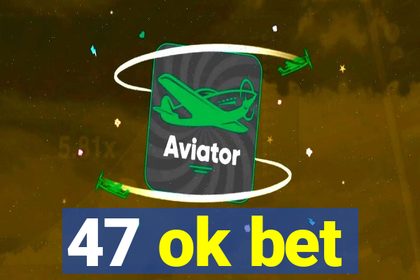 47 ok bet